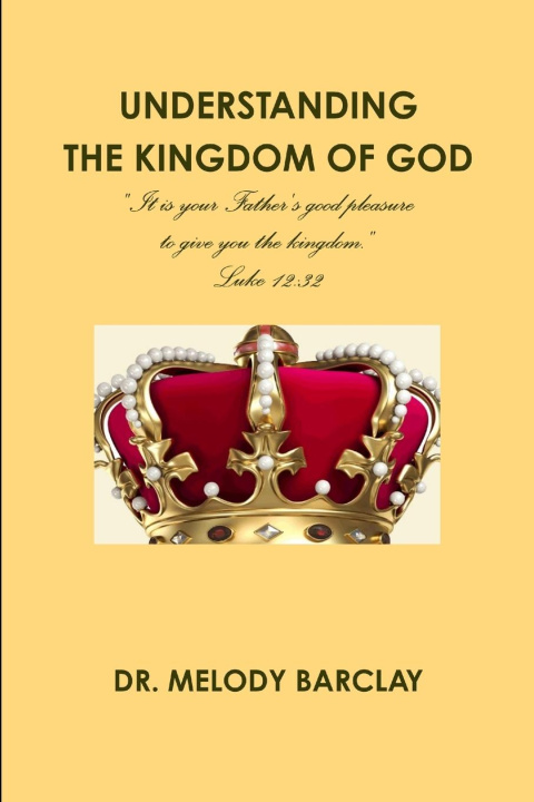 Knjiga UNDERSTANDING THE KINGDOM OF GOD DR. MELODY BARCLAY