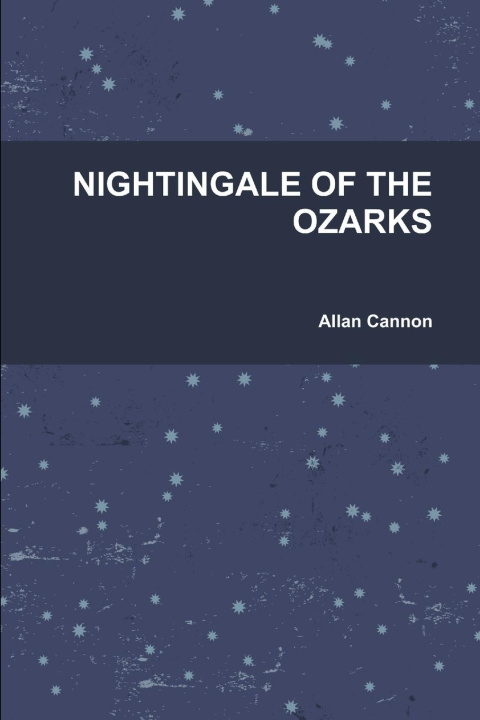 Knjiga NIGHTINGALE OF THE OZARKS Allan Cannon