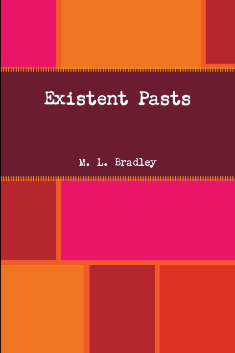 Knjiga Existent Pasts M. L. Bradley