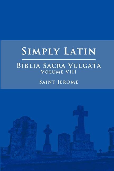 Könyv Simply Latin - Biblia Sacra Vulgata Vol. VIII 