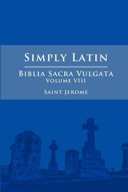 Knjiga Simply Latin - Biblia Sacra Vulgata Vol. VIII 