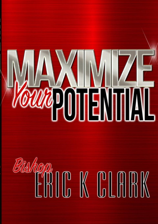 Knjiga Maximize Your Potential Bishop Eric K Clark