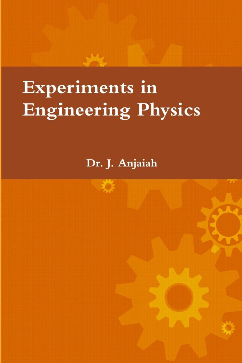 Knjiga EXPERIMENTS IN ENGINEERING PHYSICS Dr. J. Anjaiah