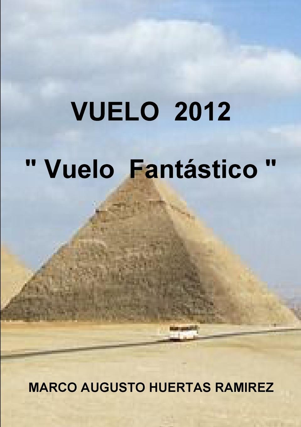 Knjiga VUELO  2012  " Vuelo  Fantástico " MARCO AUGUSTO HUERTAS RAMIREZ