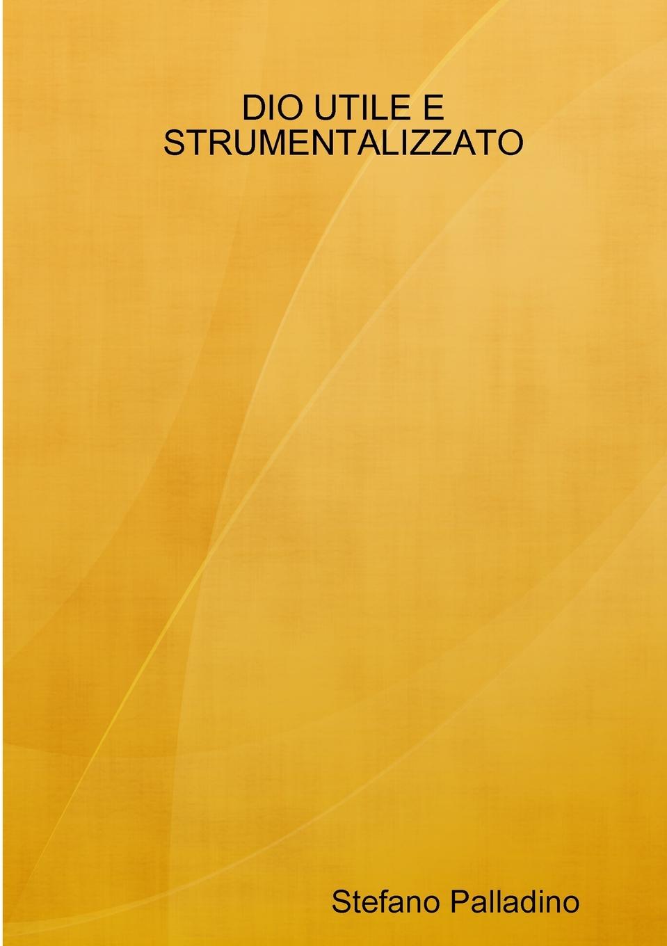 Knjiga DIO UTILE E STRUMENTALIZZATO Stefano Palladino