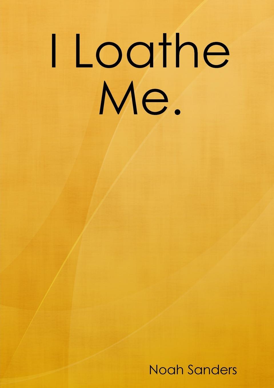 Buch I Loathe Me. Noah Sanders