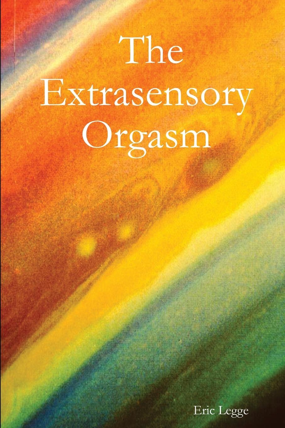 Knjiga The Extrasensory Orgasm Eric Legge