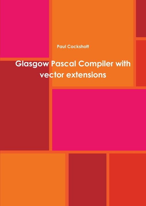 Book Glasgow Pascal Compiler with vector extensions Paul Cockshott
