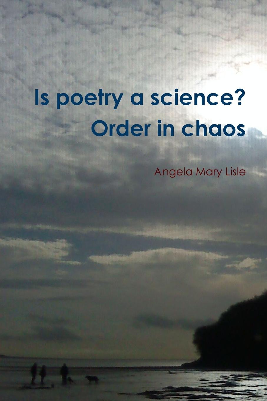 Knjiga Is poetry a science? Order in chaos Angela Mary Lisle
