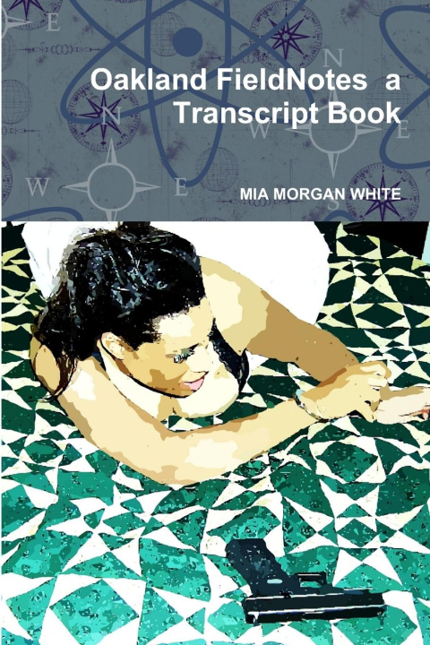 Knjiga Oakland FieldNotes  a Transcript Book MIA MORGAN WHITE