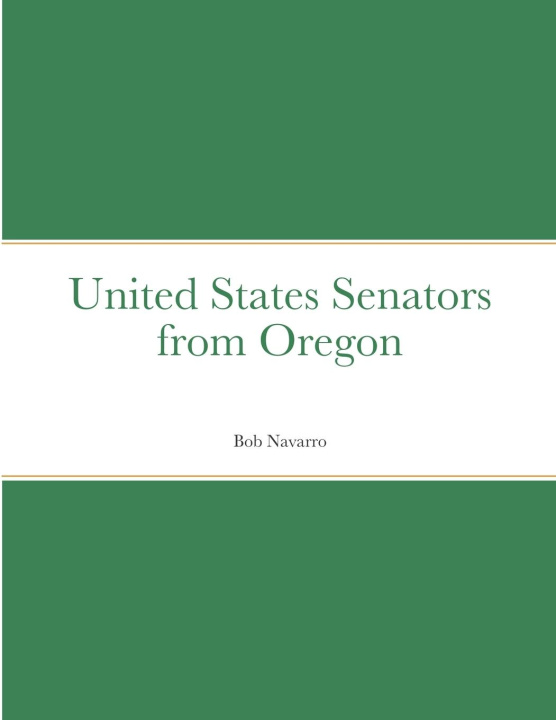 Knjiga United States Senators from Oregon Bob Navarro