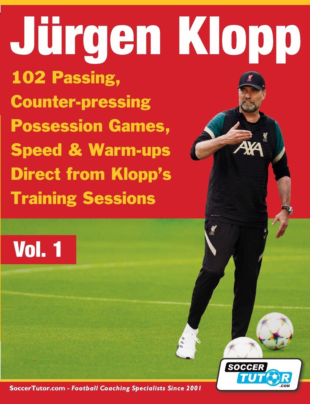 Book Jurgen Klopp - 102 Passing, Counter-pressing Possession Games, Speed & Warm-ups Direct from Klopp's Training Sessions 
