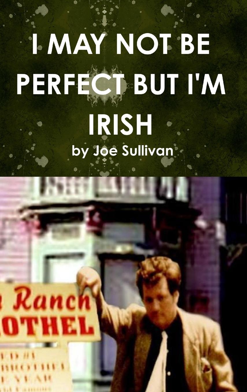 Knjiga I MAY NOT BE PERFECT BUT I'M IRISH Joe Sullivan