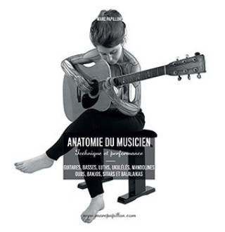 Kniha ANATOMIE DU MUSICIEN - TECHNIQUE ET PERFORMANCE - GUITARES, BASSES, LUTHS, UKULELES, MANDOLINES, OUD Papillon