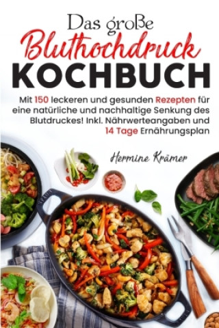 Livre Das große Bluthochdruck Kochbuch - Mit 150 leckeren und gesunden Rezepten für eine natürliche & nachhaltige Senkung des Blutdruckes! Hermine Krämer