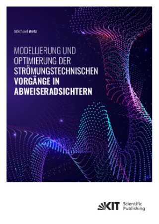Knjiga Modellierung und Optimierung der strömungstechnischen Vorgänge in Abweiseradsichtern Michael Betz