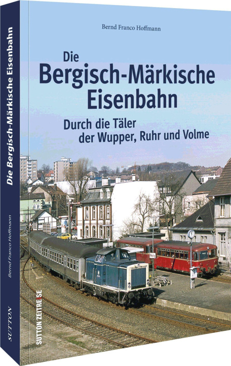 Kniha Die Bergisch-Märkische Eisenbahn 
