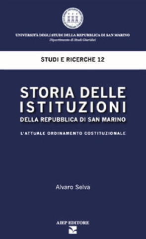 Kniha Storia delle istituzioni della Repubblica di San Marino. L'attuale ordinamento costituzionale Selva Alvaro