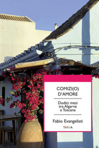 Kniha Comizi(o) d'amore. Dodici mesi tra Algarve e Toscana Fabio Evangelisti