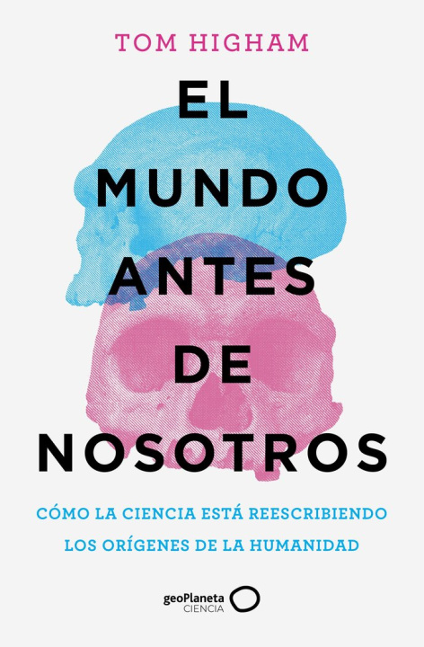 Könyv EL MUNDO ANTES DE NOSOTROS TOM HIGHAM