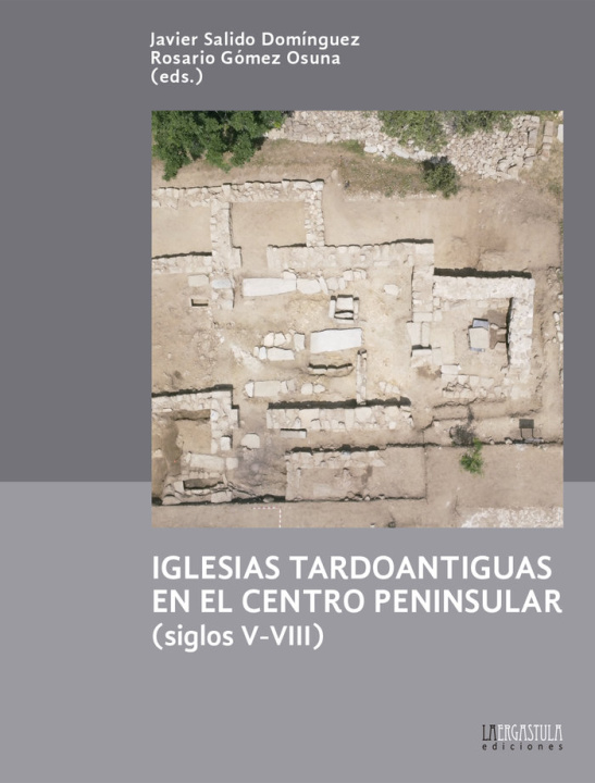 Kniha Iglesias tardoantiguas en el centro peninsular (siglos V-VIII) 