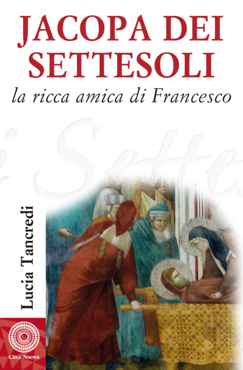 Könyv Jacopa dei Settesoli. La ricca amica di Francesco Lucia Tancredi