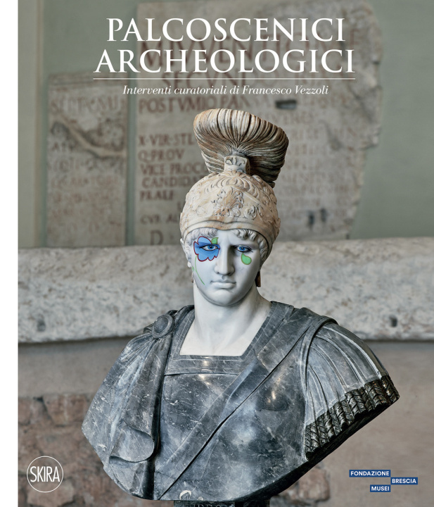 Carte Palcoscenici archeologici. Interventi curatoriali di Francesco Vezzoli 