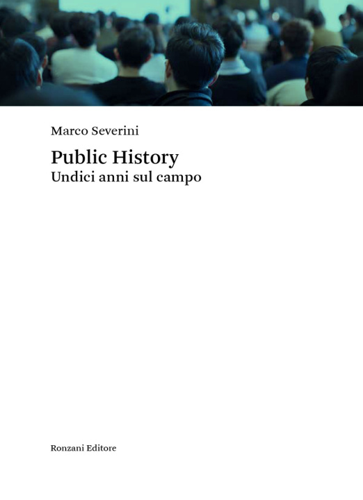 Carte Public history. Undici anni sul campo Marco Severini