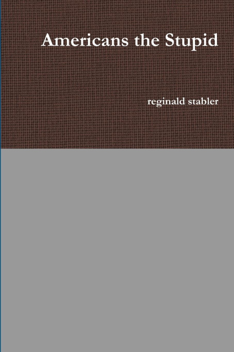 Knjiga Americans the Stupid reginald stabler