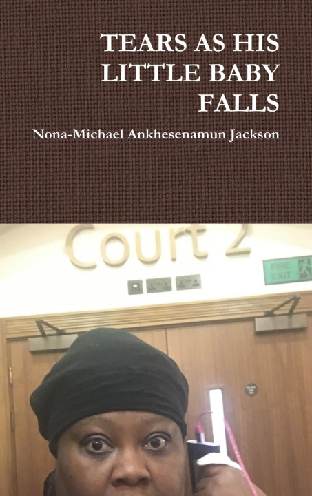 Knjiga TEARS AS HIS LITTLE BABY FALLS Nona-Michael Ankhesenamun Jackson
