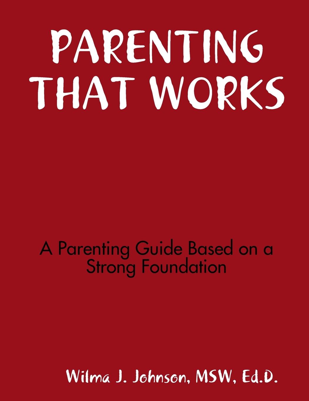 Knjiga PARENTING THAT WORKS MSW Ed.D. Wilma J. Johnson