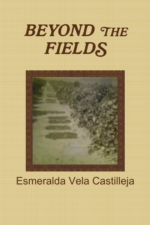 Knjiga BEYOND THE FIELDS Esmeralda Vela Castilleja