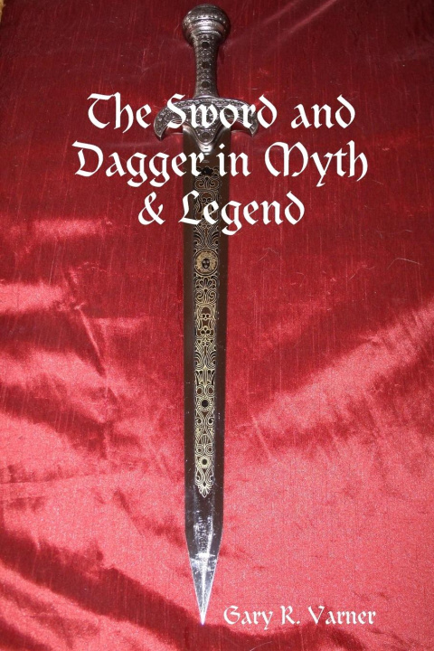 Buch The Sword and Dagger in Myth & Legend Gary R. Varner