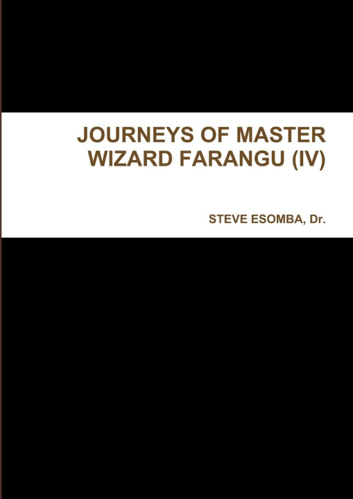Knjiga JOURNEYS OF MASTER WIZARD FARANGU (IV) Dr. STEVE ESOMBA