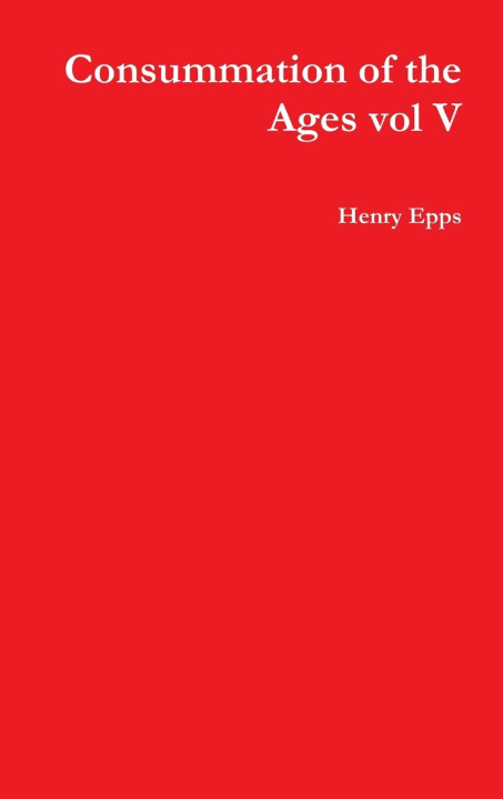 Knjiga Consummation of the Ages vol V Henry Epps