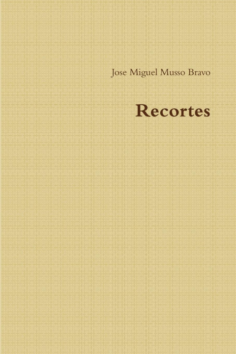 Knjiga Recortes Jose Miguel Musso Bravo