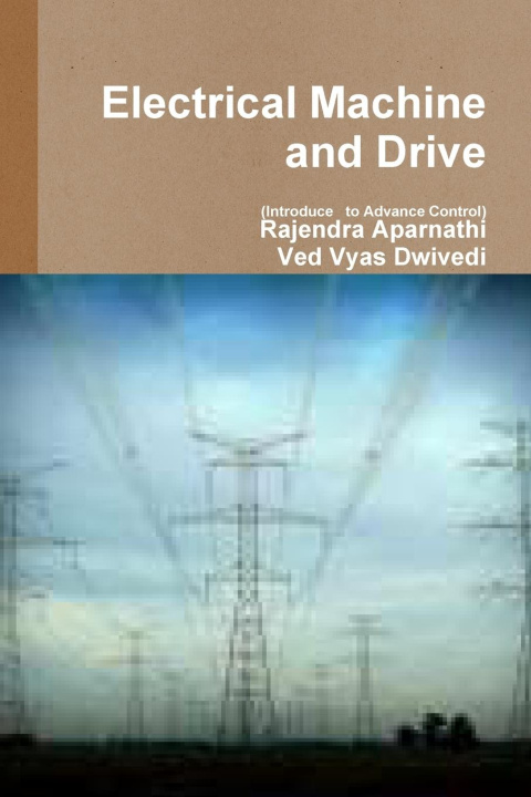 Carte Electrical Machine and Drive (Introduce to Advance Control) Ved Vyas Dwivedi