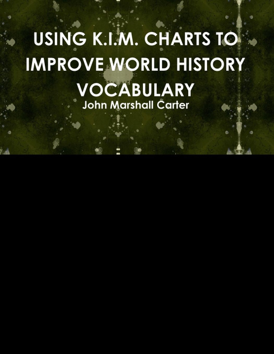 Knjiga USING K.I.M. CHARTS TO IMPROVE WORLD HISTORY VOCABULARY John Marshall Carter