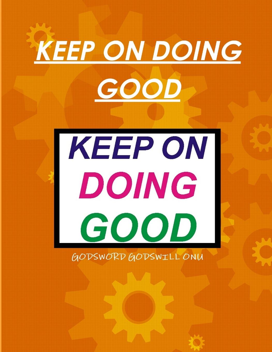 Knjiga KEEP ON DOING GOOD GODSWORD GODSWILL ONU