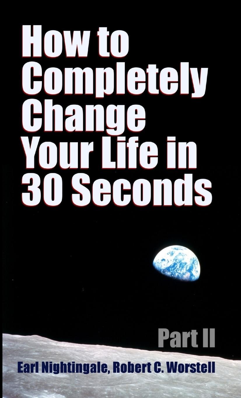 Carte How to Completely Change Your Life in 30 Seconds - Part II Earl Nightingale