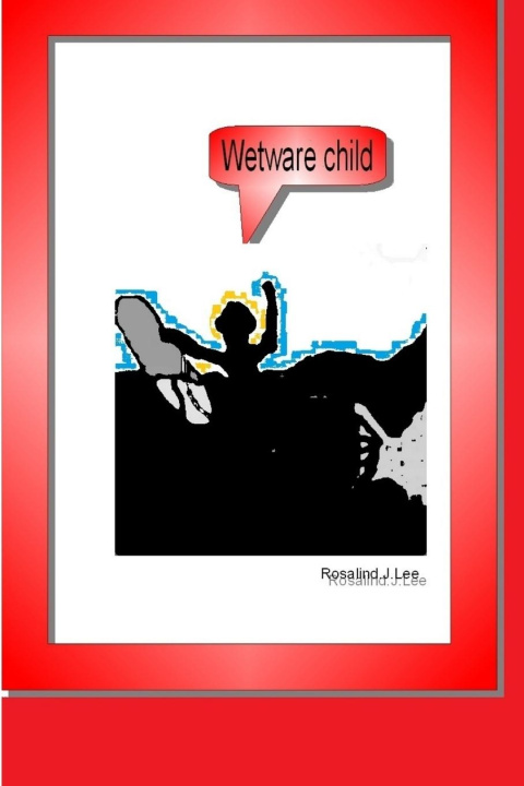 Knjiga WetWare Child Rosalind Lee