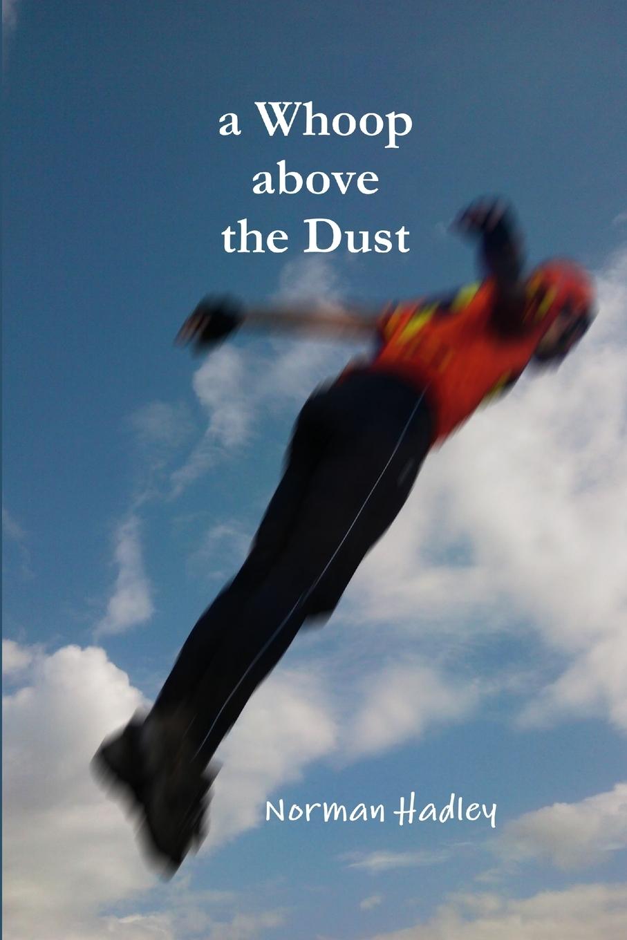 Knjiga A Whoop above the Dust Norman Hadley