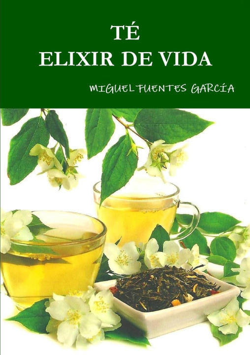 Knjiga TÉ    ELIXIR DE VIDA MIGUEL FUENTES GARCÍA