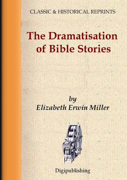 Knjiga THE DRAMATISATION OF BIBLE STORIES Elizabeth Erwin Miller