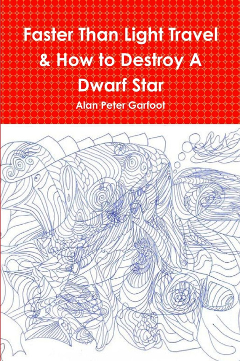 Knjiga Faster Than Light Travel & How to Destroy A Dwarf Star Alan Peter Garfoot