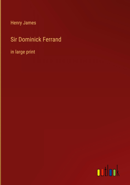Knjiga Sir Dominick Ferrand Henry James