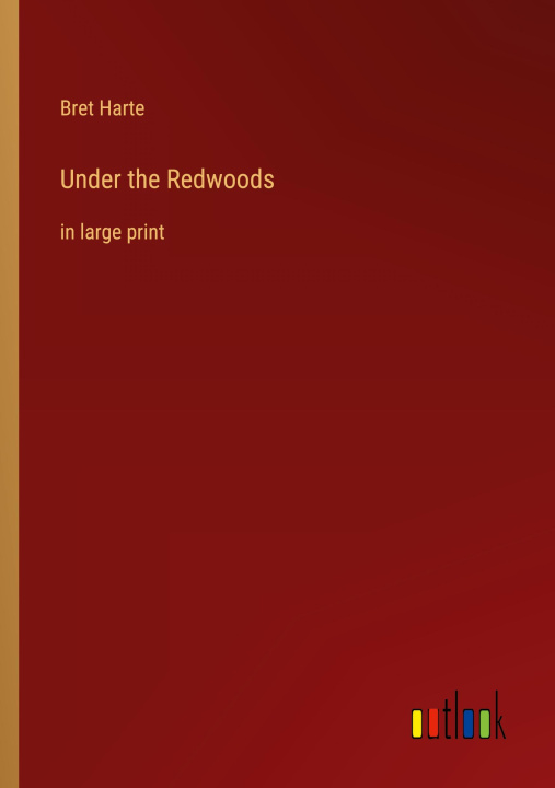 Knjiga Under the Redwoods Bret Harte