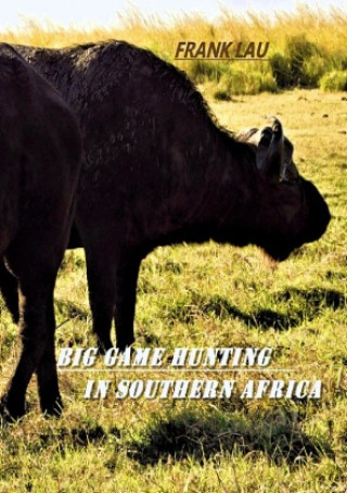 Kniha Big Game Hunting in Southern Africa Frank Lau