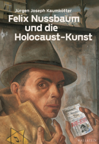 Knjiga Felix Nussbaum und die Holocaust-Kunst Jürgen Joseph Kaumkötter