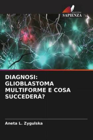 Knjiga DIAGNOSI: GLIOBLASTOMA MULTIFORME E COSA SUCCEDER?? Aneta L. Zygulska